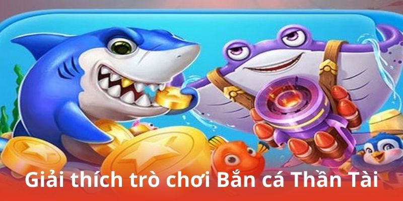 Giải thích trò chơi Bắn cá Thần Tài