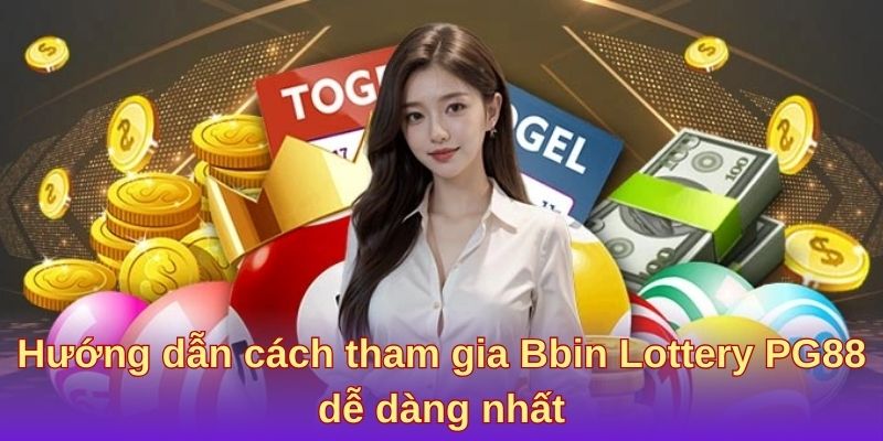 Hướng dẫn cách tham gia Bbin Lottery PG88 dễ dàng nhất