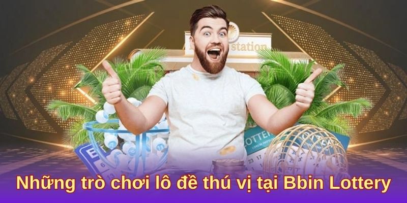 Những trò chơi lô đề thú vị tại Bbin Lottery PG88