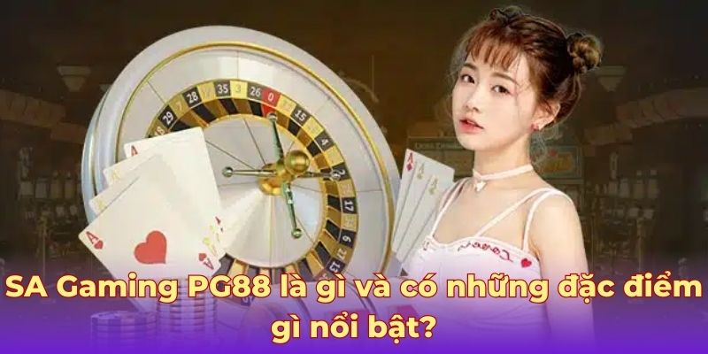 SA Gaming PG88 là gì và có những đặc điểm gì nổi bật?