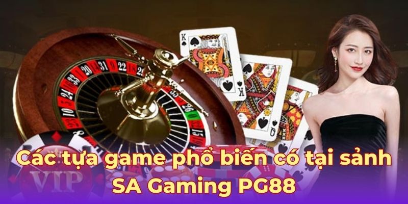 Các tựa game phổ biến có tại sảnh SA Gaming PG88