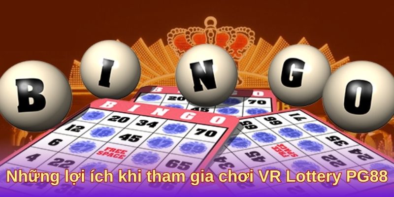 Những lợi ích khi tham gia chơi VR Lottery PG88